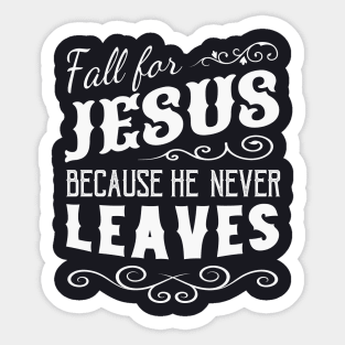 Fall for Jesus he never leaves Sticker